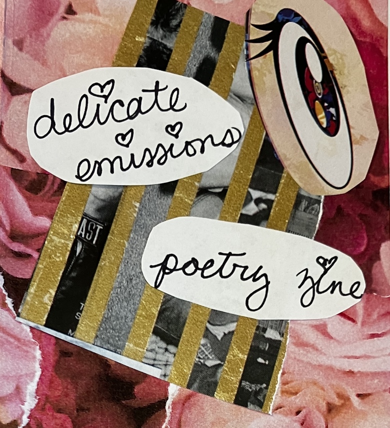 a collage of pink and rd floral, a manga eye, and black and white photo with gold stripes. delicate emissions poetry zine is handwritten in script.